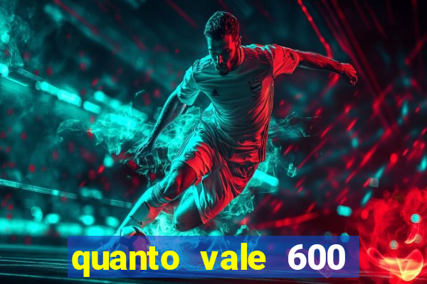 quanto vale 600 mil cruzeiros em reais